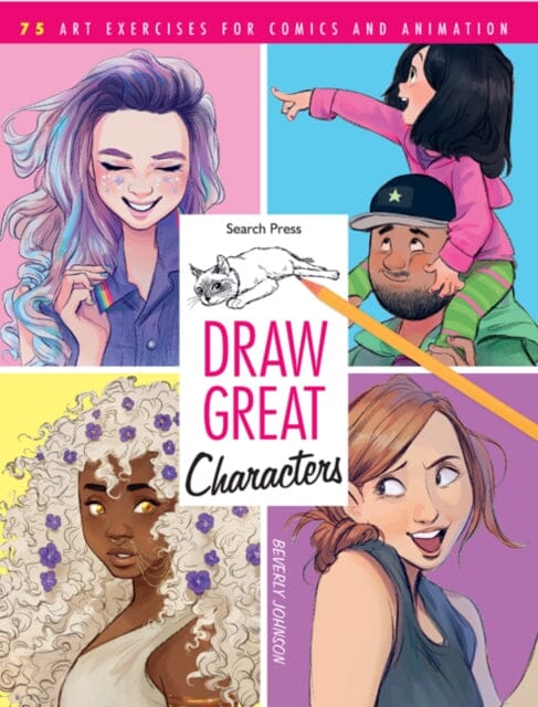 Draw Great Characters : 75 Art Exercises for Comics and Animation by Beverly Johnson Extended Range Search Press Ltd