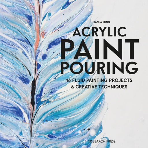 Acrylic Paint Pouring by Tanja Jung Extended Range Search Press Ltd