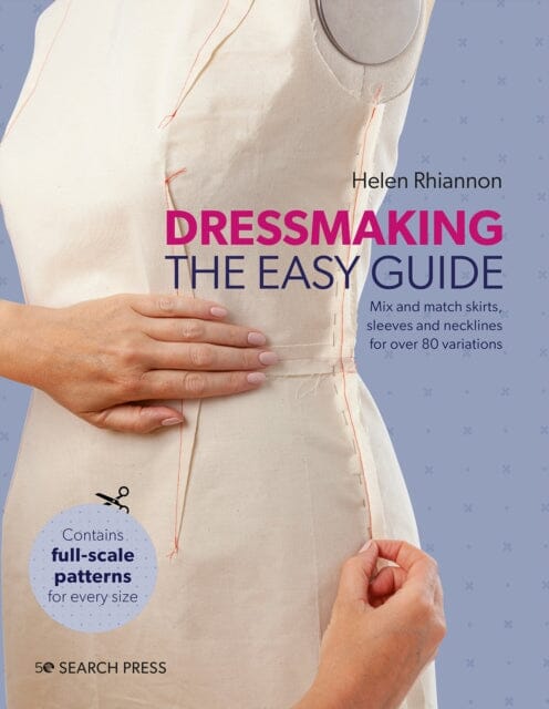 Dressmaking: The Easy Guide : Mix and Match Skirts, Sleeves and Necklines for Over 80 Stylish Variations by Helen Rhiannon Extended Range Search Press Ltd