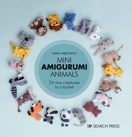 Mini Amigurumi Animals: 26 Tiny Creatures to Crochet by Sarah Abbondio Extended Range Search Press Ltd
