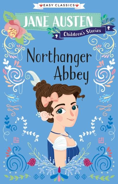 Northanger Abbey : Jane Austen Children's Stories (Easy Classics) Popular Titles Sweet Cherry Publishing