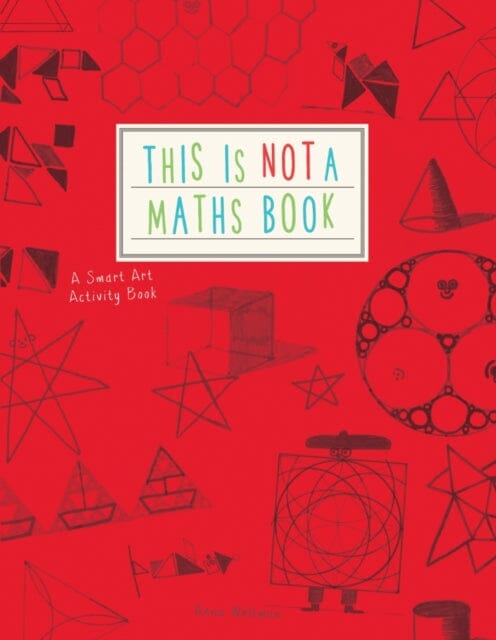 This is Not a Maths Book: A Smart Art Activity Book by Anna Weltman Extended Range The Ivy Press
