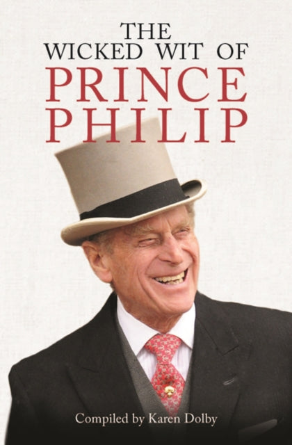 The Wicked Wit of Prince Philip by Karen Dolby Extended Range Michael O'Mara Books Ltd