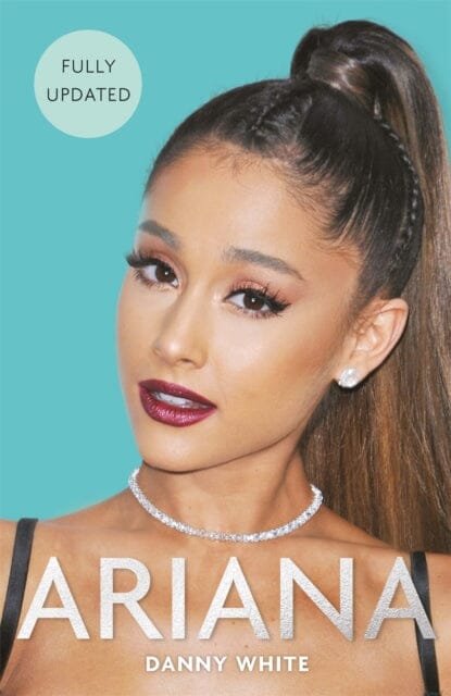 Ariana: The Biography by Danny White Extended Range Michael O'Mara Books Ltd