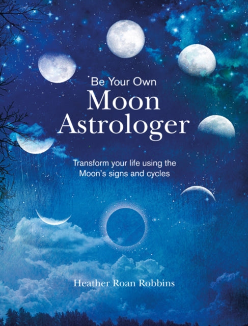 Be Your Own Moon Astrologer by Heather Roan Robbins Extended Range Ryland, Peters & Small Ltd
