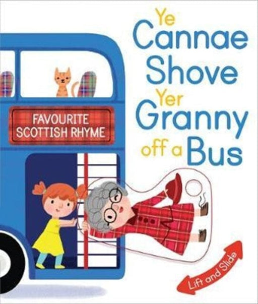 Ye Cannae Shove Yer Granny Off A Bus: A Favourite Scottish Rhyme with Moving Parts by Kathryn Selbert Extended Range Floris Books