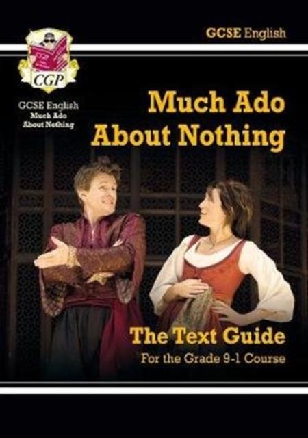 Grade 9-1 GCSE English Shakespeare Text Guide - Much Ado About Nothing Popular Titles Coordination Group Publications Ltd (CGP)