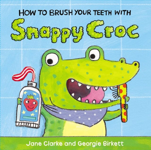 How to Brush Your Teeth with Snappy Croc by Jane Clarke Extended Range Penguin Random House Children's UK