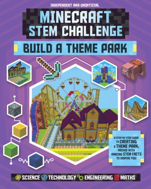 Minecraft STEM Challenge - Build a Theme Park : A step-by-step guide packed with STEM facts Popular Titles Welbeck Publishing Group