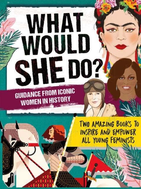 What Would She Do? Advice from Iconic Women in History : Two amazing books to inspire & empower all young feminists Popular Titles Welbeck Publishing Group