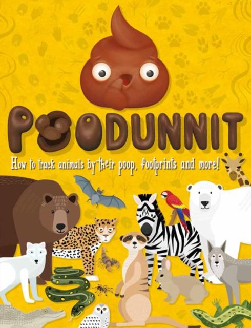 Poodunnit : Track animals by their poo, footprints and more! Popular Titles Welbeck Publishing Group