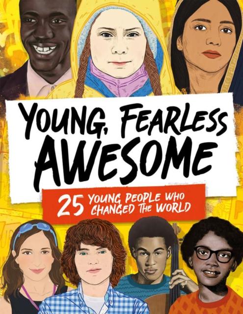 Young, Fearless, Awesome : 25 Young People who Changed the World Popular Titles Welbeck Publishing Group