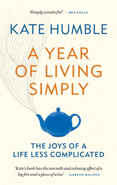 A Year of Living Simply by Kate Humble Extended Range Octopus Publishing Group