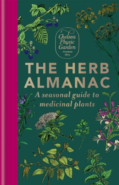 The Herb Almanac: A seasonal guide to medicinal plants by Chelsea Physic Garden Extended Range Octopus Publishing Group