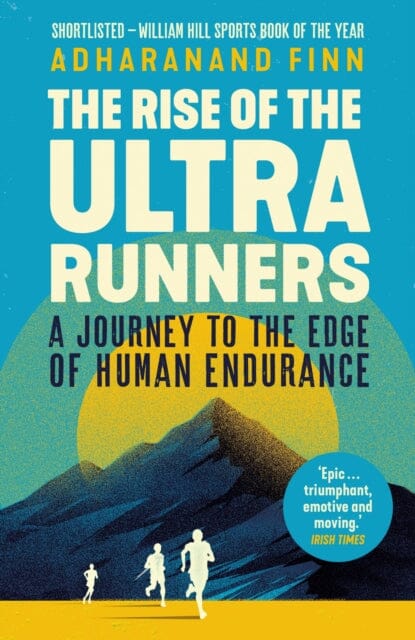 The Rise of the Ultra Runners: A Journey to the Edge of Human Endurance by Adharanand Finn Extended Range Guardian Faber Publishing