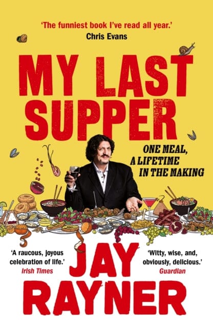 My Last Supper: One Meal, a Lifetime in the Making by Jay Rayner Extended Range Guardian Faber Publishing