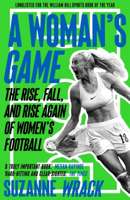 A Woman's Game : The Rise, Fall, and Rise Again of Women's Football by Suzanne Wrack Extended Range Guardian Faber Publishing