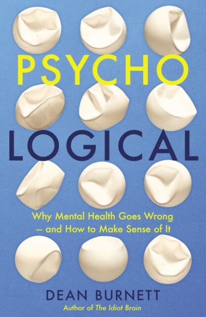 Psycho-Logical: Why Mental Health Goes Wrong - and How to Make Sense of It by Dean Burnett Extended Range Guardian Faber Publishing