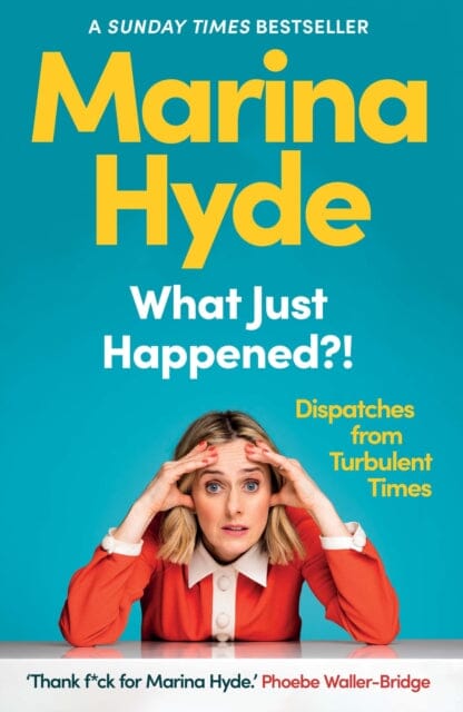 What Just Happened?!: Dispatches from Turbulent Times by Marina (Diarist) Hyde Extended Range Guardian Faber Publishing