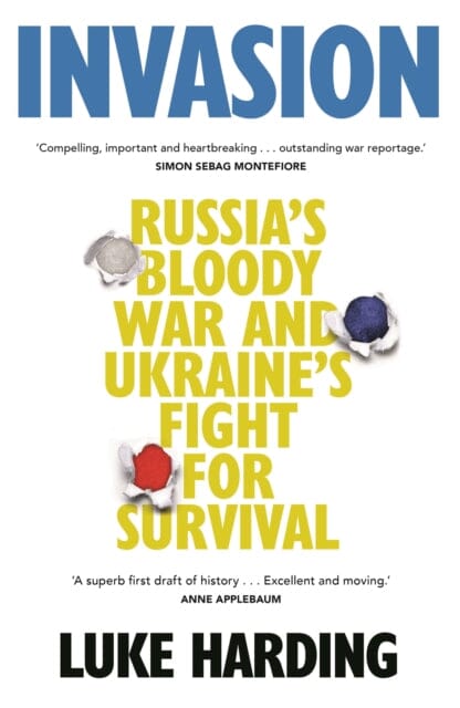 Invasion : Russia's Bloody War and Ukraine's Fight for Survival Extended Range Guardian Faber Publishing