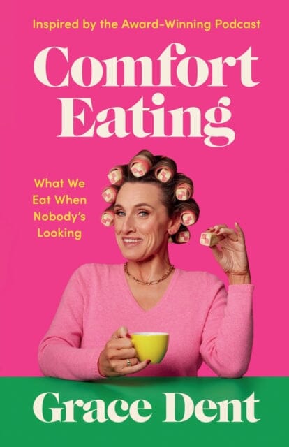 Comfort Eating : What We Eat When Nobody's Looking by Grace Dent Extended Range Guardian Faber Publishing