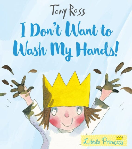 I Don't Want to Wash My Hands! by Tony Ross Extended Range Andersen Press Ltd