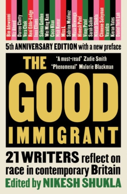 The Good Immigrant: 21 writers reflect on race in contemporary Britain by Nikesh Shukla Extended Range Unbound