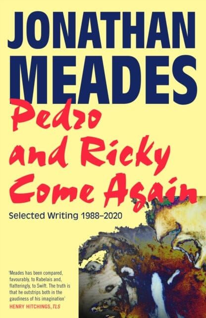 Pedro and Ricky Come Again: Selected Writing 1988-2020 by Jonathan Meades Extended Range Unbound