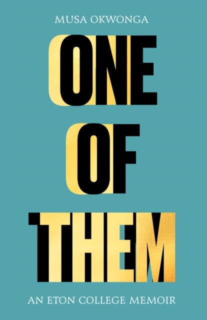 One of Them: An Eton College Memoir by Musa Okwonga Extended Range Unbound