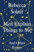 Men Explain Things to Me: And Other Essays by Rebecca Solnit Extended Range Granta Books