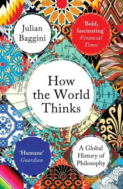 How the World Thinks by Julian Baggini Extended Range Granta Books