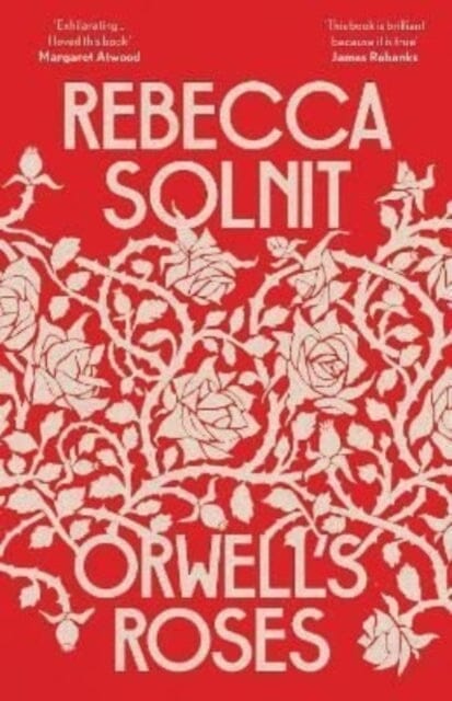 Orwell's Roses by Rebecca Solnit Extended Range Granta Books
