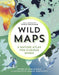Wild Maps : A Nature Atlas for Curious Minds Extended Range Granta Books