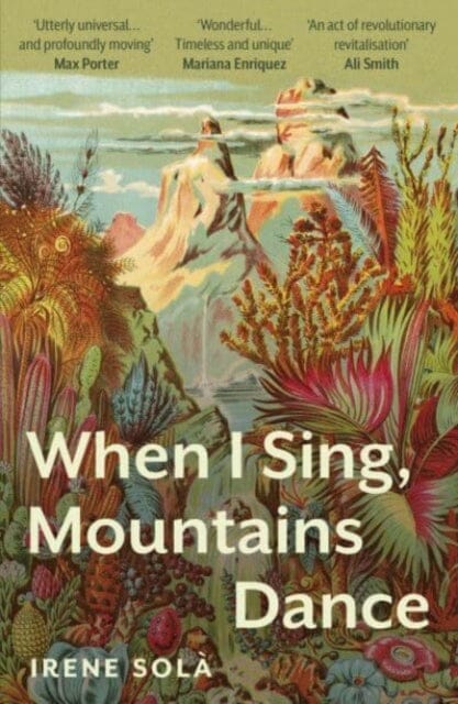 When I Sing, Mountains Dance by Irene Sola Extended Range Granta Books