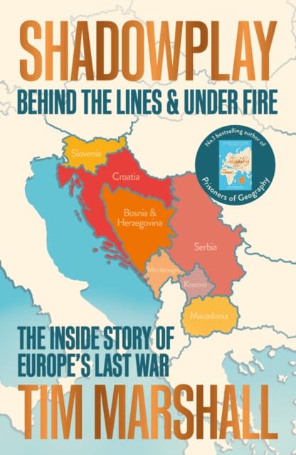 Shadowplay: Behind the Lines and Under Fire The Inside Story of Europe's Last War by Tim Marshall Extended Range Elliott & Thompson Limited