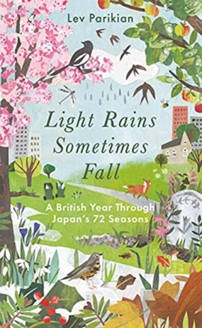 Light Rains Sometimes Fall: A British Year in Japan's 72 Seasons by Lev Parikian Extended Range Elliott & Thompson Limited