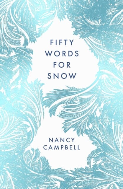 Fifty Words for Snow by Nancy Campbell Extended Range Elliott & Thompson Limited