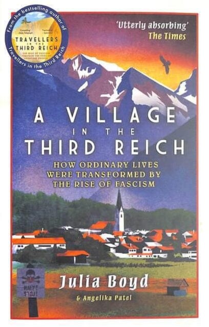 A Village in the Third Reich: How Ordinary Lives Were Transformed By the Rise of Fascism by Julia Boyd Extended Range Elliott & Thompson Limited