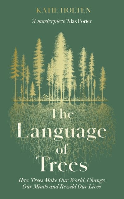 The Language of Trees : How Trees Make Our World, Change Our Minds and Rewild Our Lives by Katie Holten Extended Range Elliott & Thompson Limited