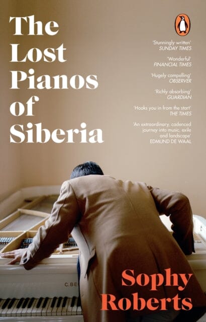 The Lost Pianos of Siberia by Sophy Roberts Extended Range Transworld Publishers Ltd