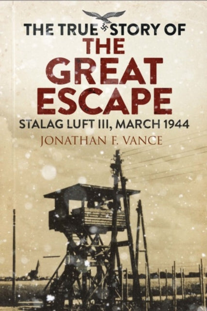 The True Story of the Great Escape by Jonathan Vance Extended Range Greenhill Books