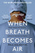 When Breath Becomes Air by Paul Kalanithi Extended Range Vintage Publishing