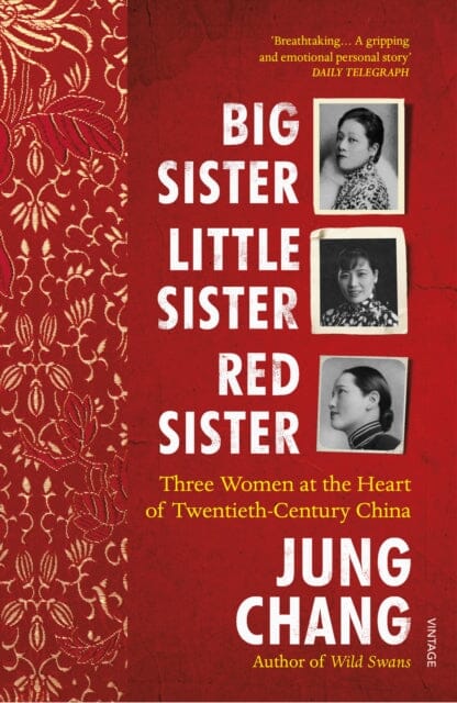 Big Sister, Little Sister, Red Sister: Three Women at the Heart of Twentieth-Century China by Jung Chang Extended Range Vintage Publishing