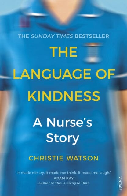 The Language of Kindness: A Nurse's Story by Christie Watson Extended Range Vintage Publishing
