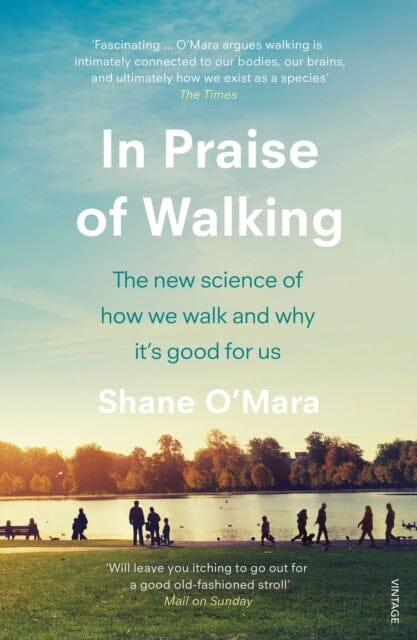 In Praise of Walking by Shane O'Mara Extended Range Vintage Publishing