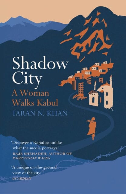 Shadow City: A Woman Walks Kabul by Taran Khan Extended Range Vintage Publishing
