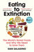Eating to Extinction : The World's Rarest Foods and Why We Need to Save Them Extended Range Vintage Publishing