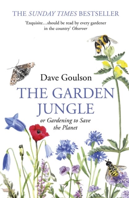 The Garden Jungle: or Gardening to Save the Planet by Dave Goulson Extended Range Vintage Publishing