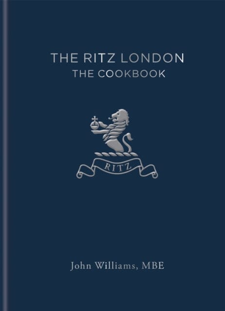 The Ritz London: The Cookbook by John Williams Extended Range Octopus Publishing Group