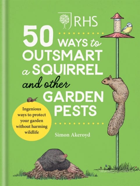 RHS 50 Ways to Outsmart a Squirrel & Other Garden Pests: Ingenious ways to protect your garden without harming wildlife by Simon Akeroyd Extended Range Octopus Publishing Group